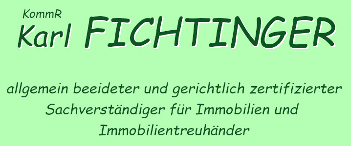 KommRat Karl Fichtinger - allgemein beeideter und gerichtlich zertifizierter Sachverständiger für Immobilien und Immobilientreuhänder